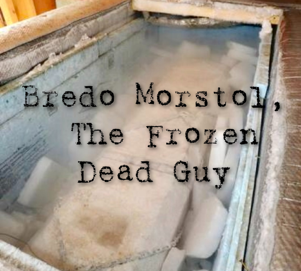 Bredo Morstøl, The Frozen Dead Guy The Scare Chamber